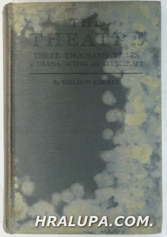 THE THEATRE-THREE THOUSAND YEARS OF DRAMA, ACTING AND STAGE CRAFT, By SHELDON CHENEY, New York 1931